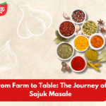 From Farm to Table: The Journey of Sajuk Masale