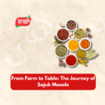 From Farm to Table: The Journey of Sajuk Masale